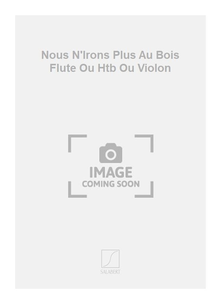 Nous N'Irons Plus Au Bois Flute Ou Htb Ou Violon
